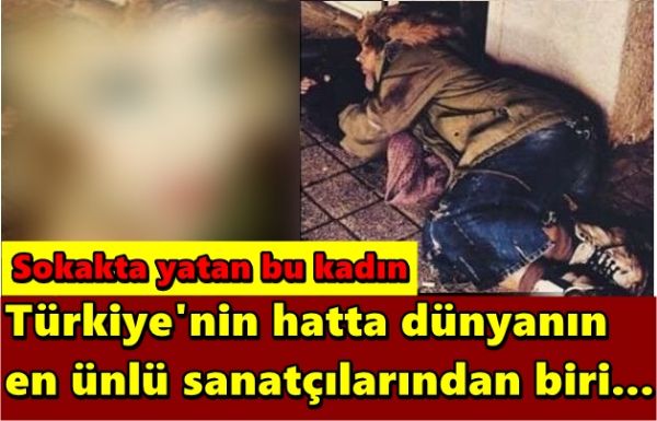 Türkiye'nin en ünlü sanatçısı sokaklara düştü..! - 1. fotoğraf