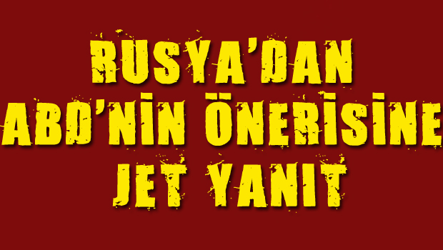 Rusya’dan ABD’nin  ‘uçuşa yasak bölge’ önerisine yanıt geldi!