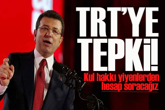 İmamoğlu dan TRT ye tepki: Kul hakkı yiyenlerden hesap soracağım