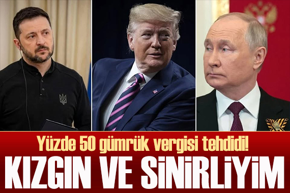 Trump: Putin e kızgın ve sinirliyim! Ateşkes olmazsa...