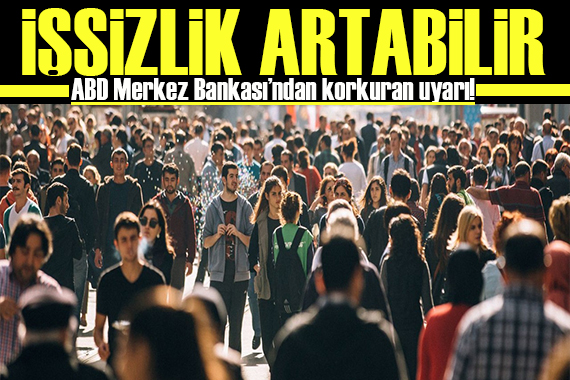 ABD Merkez Bankansı ndan korkutan işsizlik uyarısı!