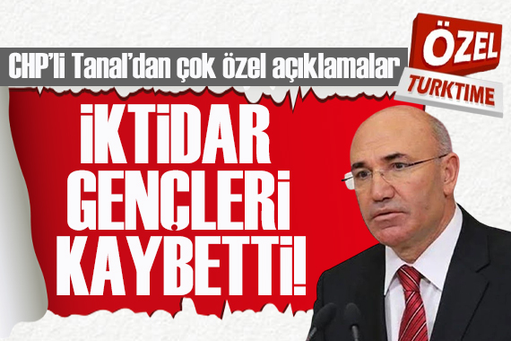 CHP li Tanal dan Turktime a özel röportaj! İktidar gençleri kaybetti