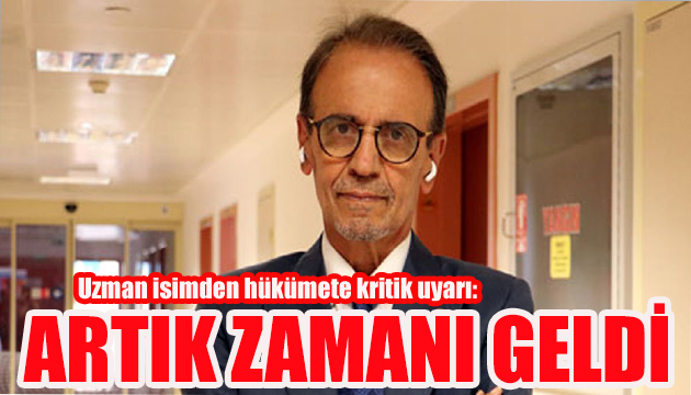 Uzman doktordan hükümete kritik çağrı: Artık zamanı geldi