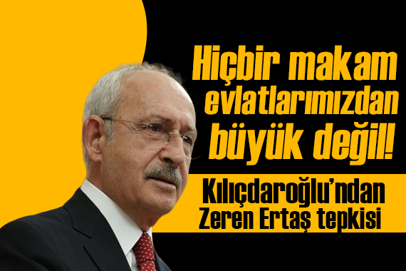 Kılıçdaroğlu: Hiç kimse ve hiçbir makam, bu ülkenin güzel evlatlarından büyük değildir