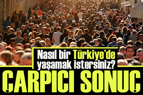 Metropoll Araştırma vatandaşlara sordu:  Nasıl bir Türkiye de yaşamak istersiniz? 