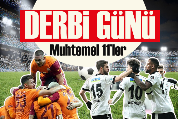 Galatasaray - Beşiktaş derbisinin muhtemel 11 leri