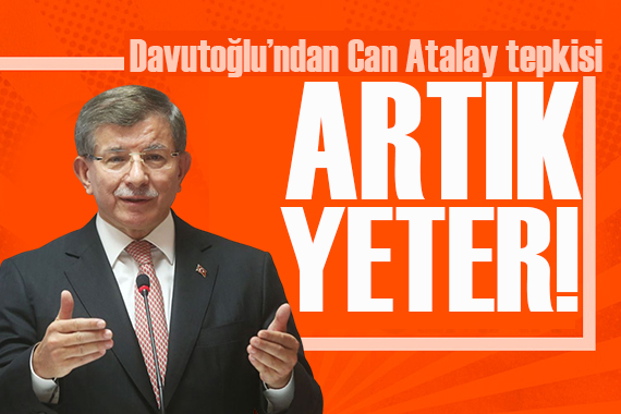 Davutoğlu ndan Can Atalay tepkisi: Süratle bir anayasasızlaşmaya gidiyoruz