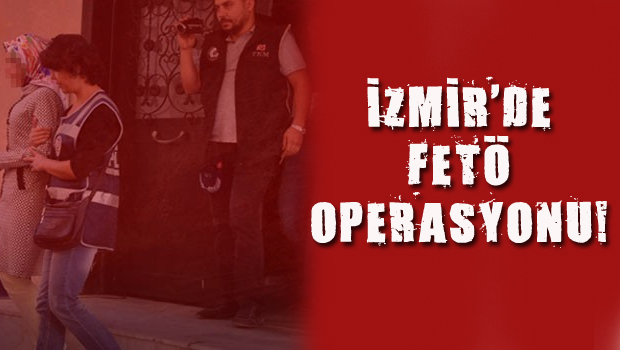 İzmir adliyesinde FETÖ operasyonu!