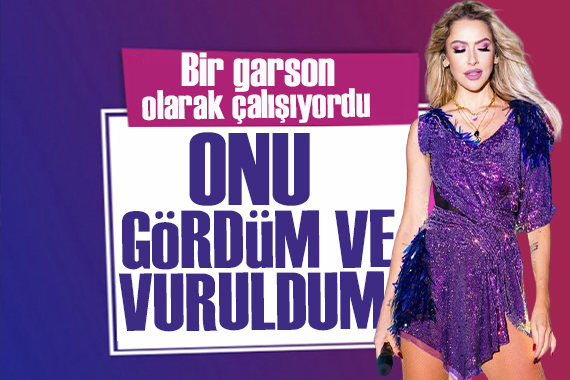 Hadise den ilk aşk açıklaması! Onu gördüm ve vuruldum...