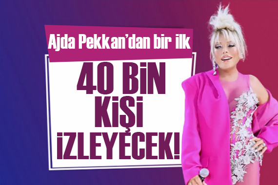 Ajda Pekkan’dan bir ilk! 4O bin kişi izleyecek