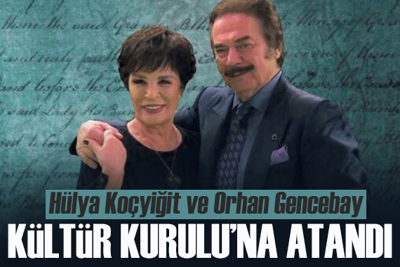 Hülya Koçyiğit ve Orhan Gencebay Kültür Kurulu’na atandı
