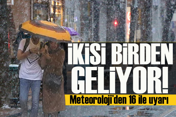 Meteoroloji den 16 ile uyarı: Hem sağanak hem kar geliyor