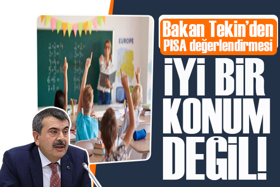Bakan Tekin den PISA sonuçlarıyla ilgili açıklama: İyi bir konum değil