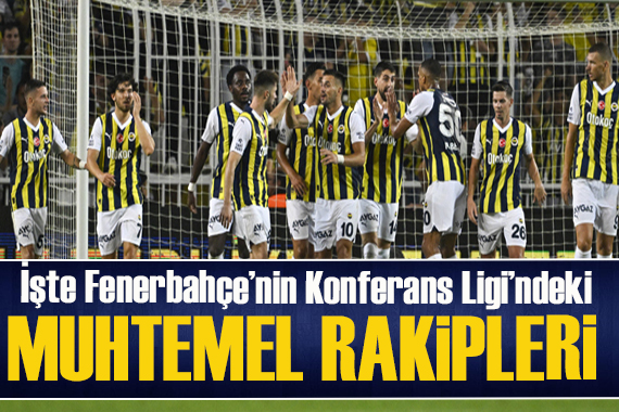 İşte Fenerbahçe nin Konferans Ligi ndeki muhtemel rakipleri