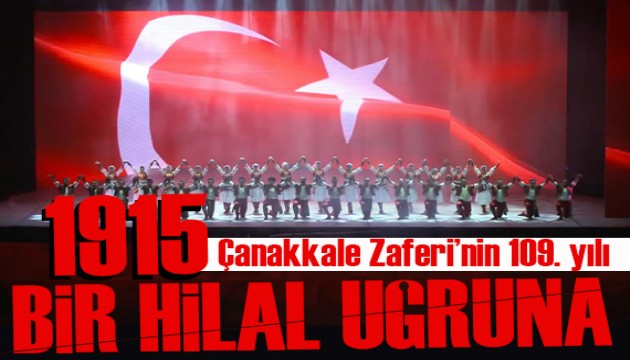 Çanakkale Zaferi'nin 109. yılı: '1915 BİR HİLAL UĞRUNA'