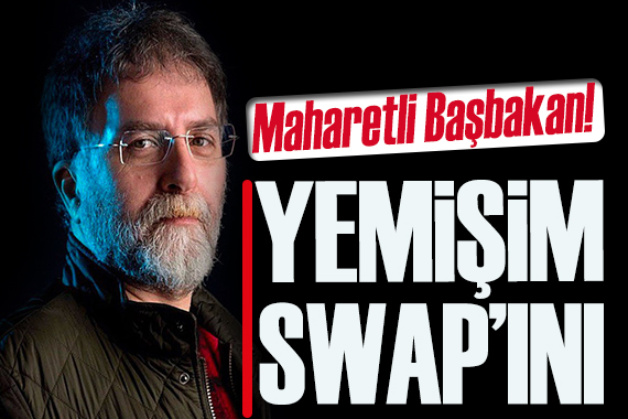 Ahmet Hakan yazdı: Yemişim Swap’ını!