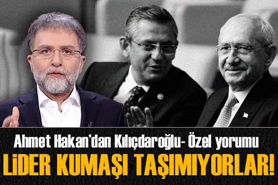 Ahmet Hakan yazdı: Lider kumaşı taşımıyorlar