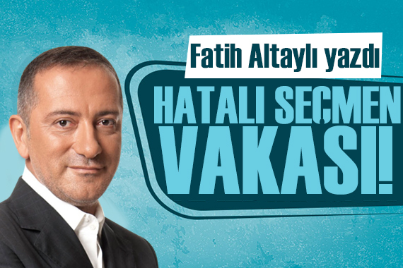Fatih Altaylı yazdı: Hatalı seçmen kaydı vakası!