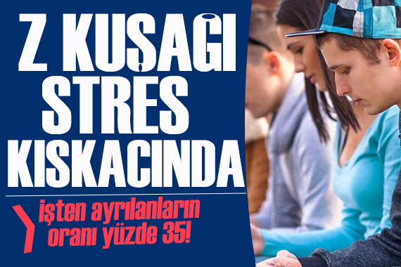 Z kuşağı stres kıskacında: İşe ara verenlerin oranı yüzde 35