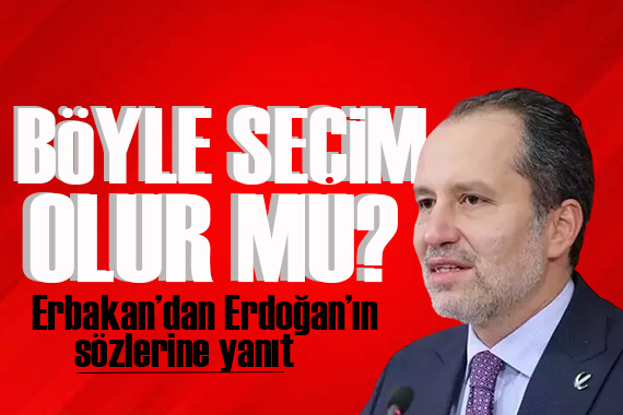 Erbakan dan Erdoğan ın sözlerine yanıt: Böyle seçim olur mu?