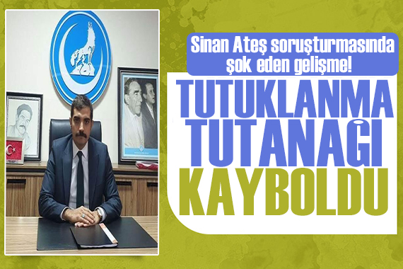 Sinan Ateş soruşturmasında şok eden gelişme: Tolgahan Demirbaş ın tutuklanma tutanağı kayboldu
