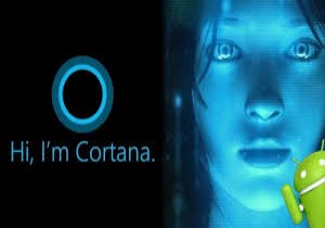 Cortana Android Telefonlara Geliyor! Peki Ne Zaman?