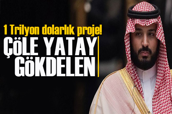 Prens Selman dan 1 trilyon dolarlık proje!