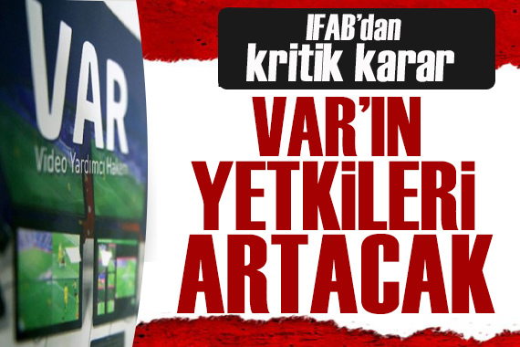 IFAB dan yeni karar! VAR ın yetkileri artacak