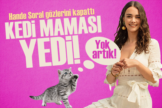 Hande Soral kedi maması yedi!