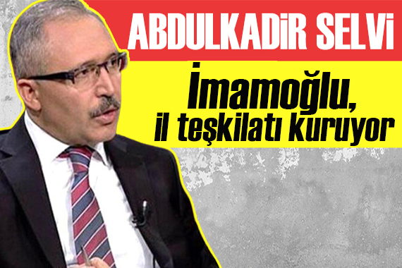 Abdulkadir Selvi yazdı: İmamoğlu, alternatif il teşkilatı kuruyor