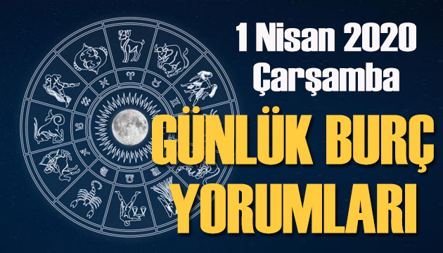 1 Nisan 2020 Çarşamba günlük burç yorumları - Burç yorumu oku