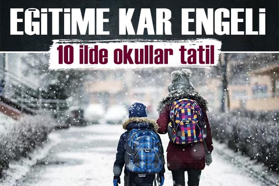 Eğitime kar engeli: 10 ilde okullar tatil!