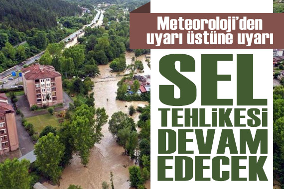 Meteoroloji den 13 il için turuncu kodlu uyarı: Karadeniz de sel tehlikesi devam edecek!