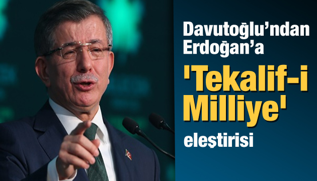 Davutoğlu ndan Erdoğan a  Tekalif-i Milliye  eleştirisi!