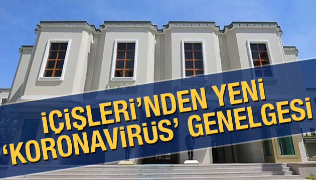 İçişleri nden yeni  koronavirüs  genelgesi