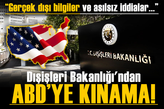 Dışişleri Bakanlığı ndan ABD ye kınama!