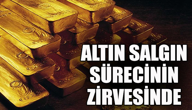 Altın, pandemi sürecinin zirvesinde!