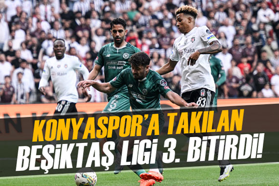 Konyaspor a takılan Beşiktaş ligi 3. bitirdi