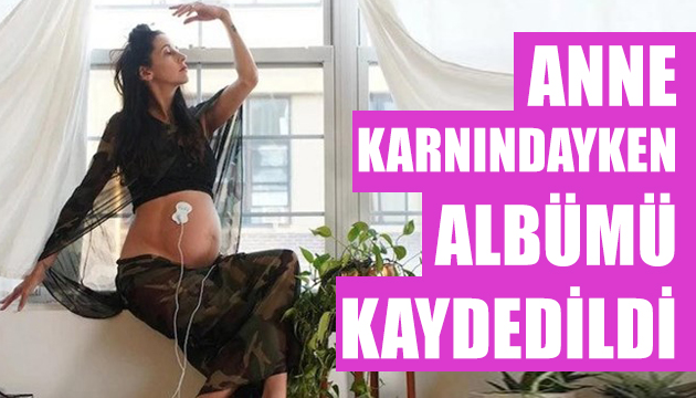 Anne karnındayken albümü kaydedildi!