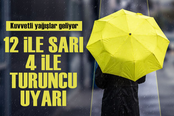 Meteoroloji den kuvvetli yağış uyarısı! 12 ile sarı, 4 ile turuncu kodlu uyarı