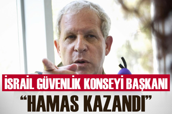 İsrail in eski Ulusal Güvenlik Konseyi Başkanı: Hamas kazandı