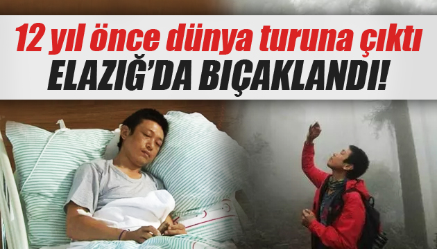 12 yıl önce dünya turuna çıktı, Elazığ’da bıçaklandı!