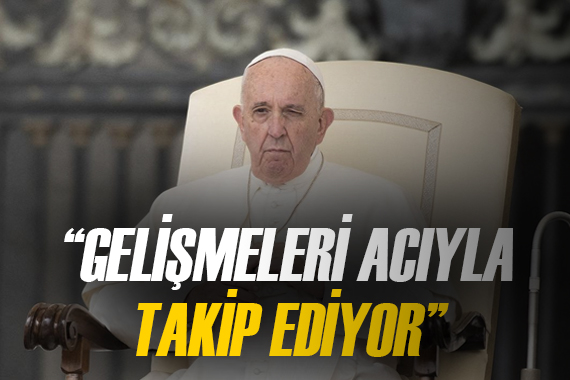 Papa, Orta Doğu daki gelişmeleri  dua okuyarak endişeyle ve acıyla  takip ediyor