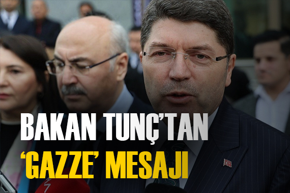 Bakan Tunç tan UCM Başsavcısına Gazze çağrısı