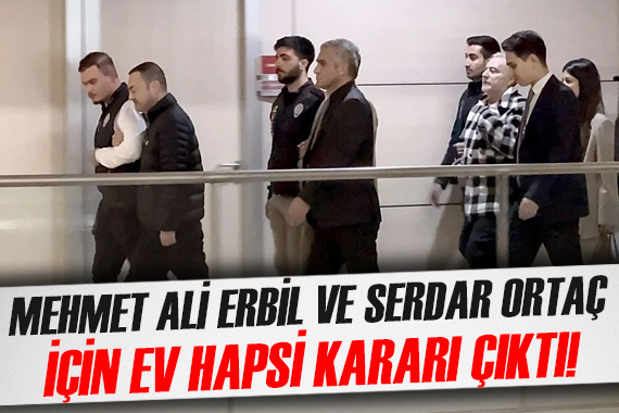 Türkiye nin konuştuğu soruşturmada Mehmet Ali Erbil ve Serdar Ortaç için ev hapsi kararı