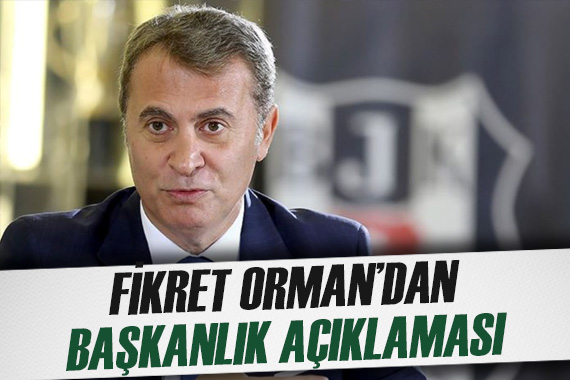 Fikret Orman dan başkanlık açıklaması