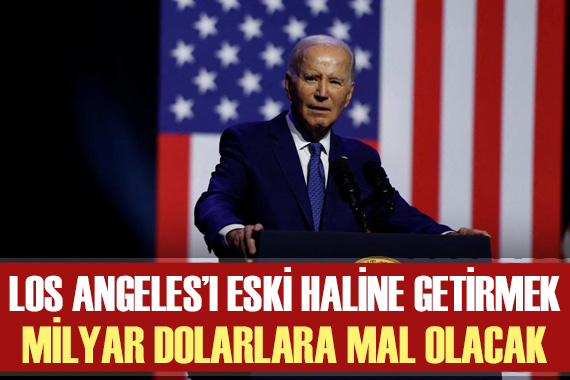 Biden: Los Angeles ı eski haline getirmek on milyarlarca dolara mal olacak