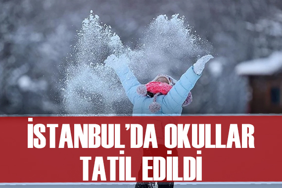 İstanbul da okullar yarın da tatil edildi