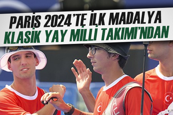 Paris 2024 te ilk madalya Klasik Yay Erkek Milli Takımı ndan
