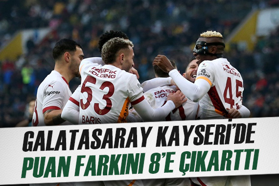 Galatasaray Kayseri de kazandı; puan farkı 8 e çıktı